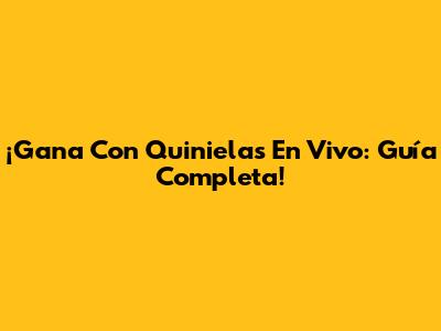 ¡Gana Con Quinielas En Vivo: Guía Completa!