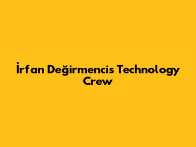 İrfan Değirmenci's Technology Crew