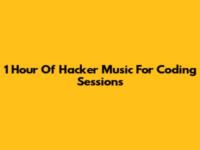 1 Hour Of Hacker Music For Coding Sessions