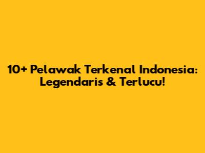 10+ Pelawak Terkenal Indonesia: Legendaris & Terlucu!