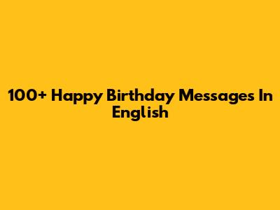 100+ Happy Birthday Messages In English