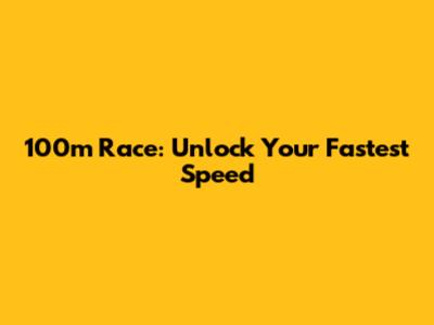 100m Race: Unlock Your Fastest Speed