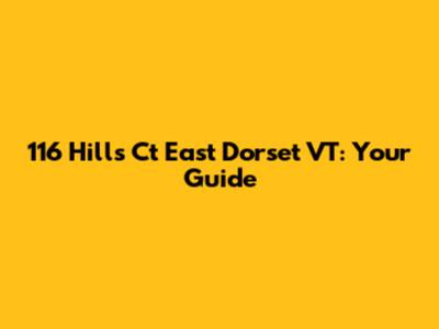 116 Hills Ct East Dorset VT: Your Guide