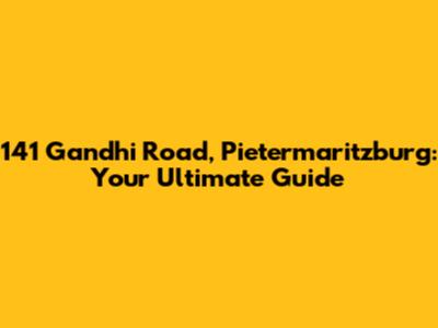 141 Gandhi Road, Pietermaritzburg: Your Ultimate Guide
