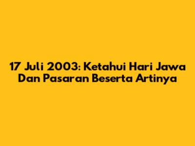 17 Juli 2003: Ketahui Hari Jawa Dan Pasaran Beserta Artinya