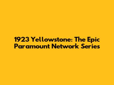 1923 Yellowstone: The Epic Paramount Network Series