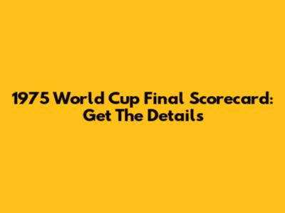 1975 World Cup Final Scorecard: Get The Details