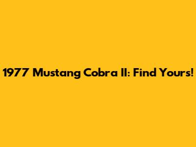 1977 Mustang Cobra II: Find Yours!