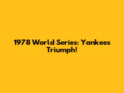 1978 World Series: Yankees Triumph!