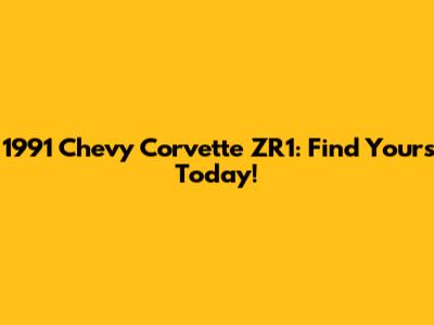 1991 Chevy Corvette ZR1: Find Yours Today!