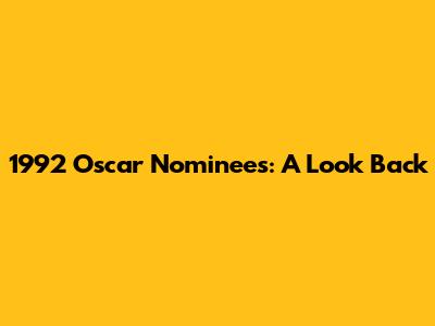 1992 Oscar Nominees: A Look Back