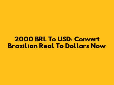 2000 BRL To USD: Convert Brazilian Real To Dollars Now