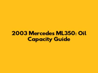 2003 Mercedes ML350: Oil Capacity Guide