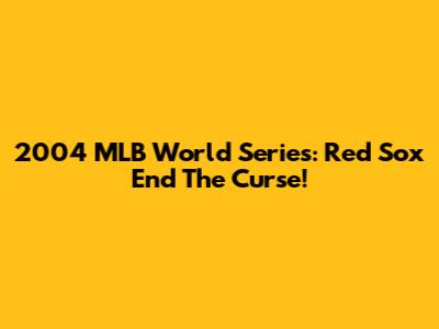 2004 MLB World Series: Red Sox End The Curse!