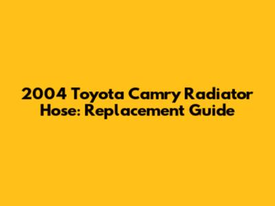 2004 Toyota Camry Radiator Hose: Replacement Guide