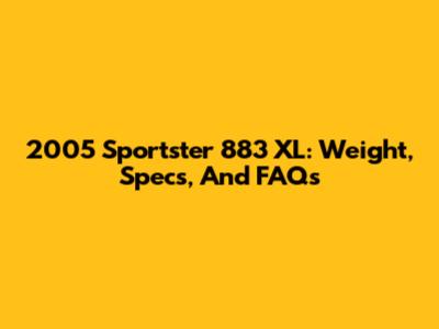 2005 Sportster 883 XL: Weight, Specs, And FAQs