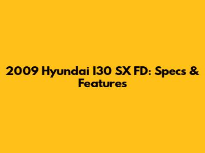 2009 Hyundai I30 SX FD: Specs & Features