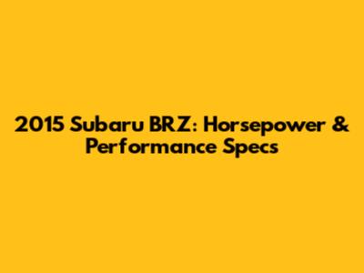 2015 Subaru BRZ: Horsepower & Performance Specs
