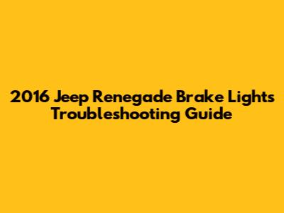 2016 Jeep Renegade Brake Lights Troubleshooting Guide