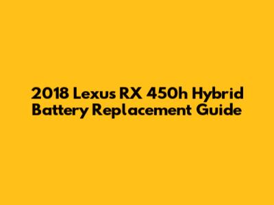 2018 Lexus RX 450h Hybrid Battery Replacement Guide