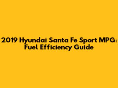 2019 Hyundai Santa Fe Sport MPG: Fuel Efficiency Guide