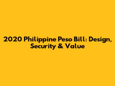 2020 Philippine Peso Bill: Design, Security & Value