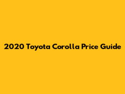 2020 Toyota Corolla Price Guide