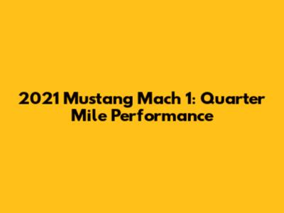2021 Mustang Mach 1: Quarter Mile Performance