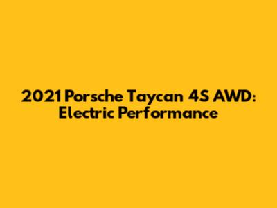 2021 Porsche Taycan 4S AWD: Electric Performance
