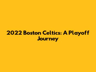 2022 Boston Celtics: A Playoff Journey