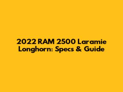 2022 RAM 2500 Laramie Longhorn: Specs & Guide