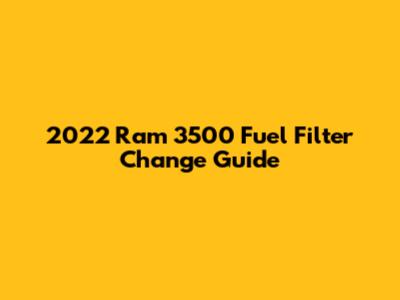 2022 Ram 3500 Fuel Filter Change Guide