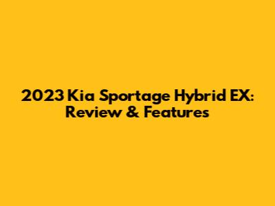 2023 Kia Sportage Hybrid EX: Review & Features