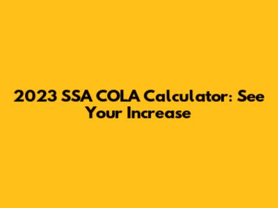 2023 SSA COLA Calculator: See Your Increase