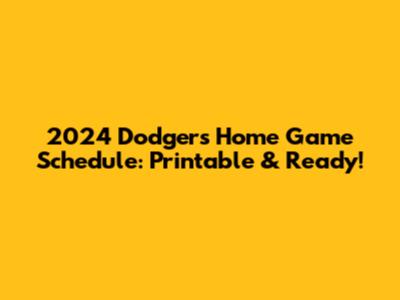 2024 Dodgers Home Game Schedule: Printable & Ready!