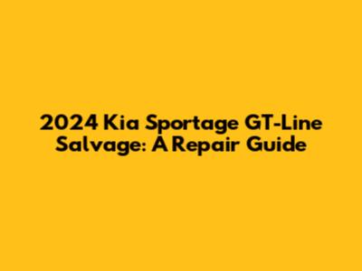 2024 Kia Sportage GT-Line Salvage: A Repair Guide