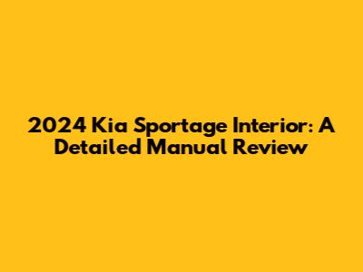 2024 Kia Sportage Interior: A Detailed Manual Review