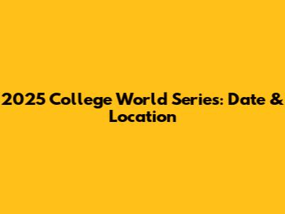 2025 College World Series: Date & Location
