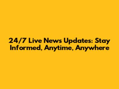 24/7 Live News Updates: Stay Informed, Anytime, Anywhere