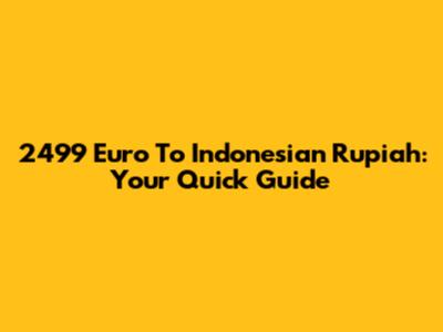 2499 Euro To Indonesian Rupiah: Your Quick Guide