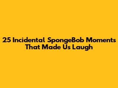 25 Incidental SpongeBob Moments That Made Us Laugh