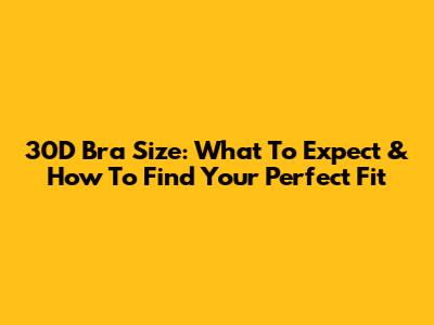 30D Bra Size: What To Expect & How To Find Your Perfect Fit