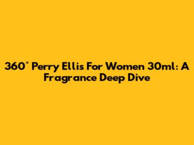 360° Perry Ellis For Women 30ml: A Fragrance Deep Dive