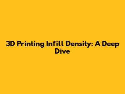 3D Printing Infill Density: A Deep Dive