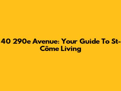 40 290e Avenue: Your Guide To St-Côme Living