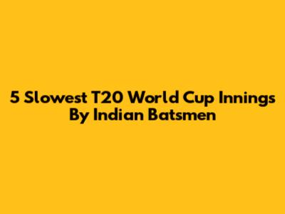 5 Slowest T20 World Cup Innings By Indian Batsmen