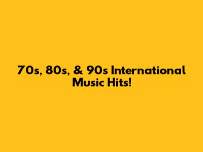 70s, 80s, & 90s International Music Hits!