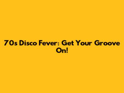 70s Disco Fever: Get Your Groove On!