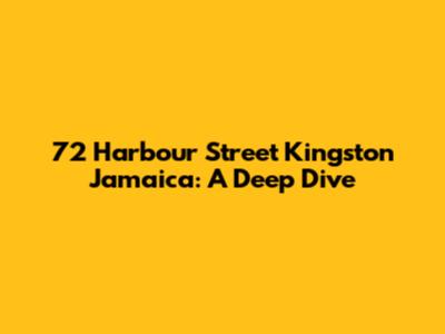 72 Harbour Street Kingston Jamaica: A Deep Dive