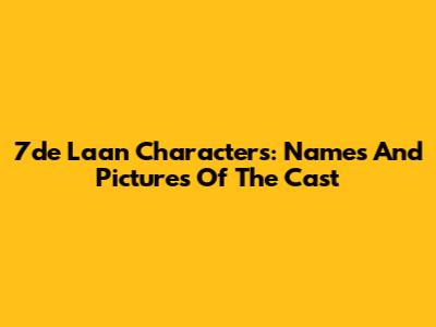 7de Laan Characters: Names And Pictures Of The Cast